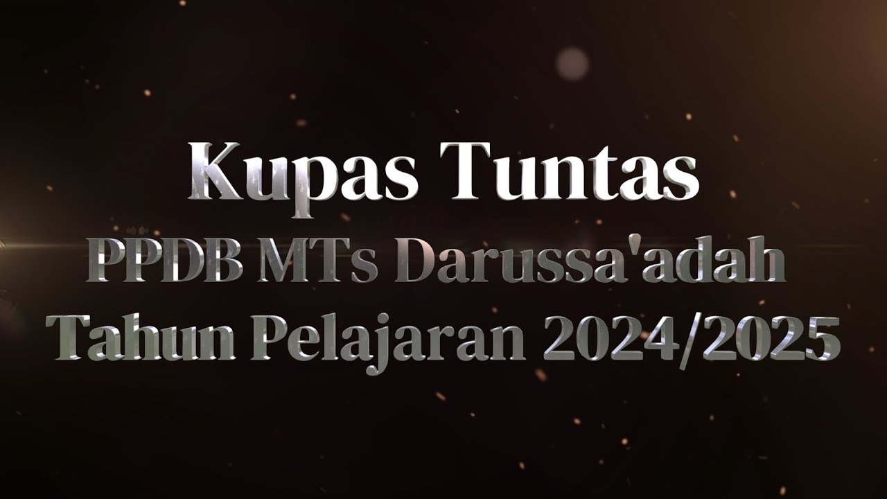KUPAS TUNTAS PPDB MTs DARUSSA'ADAH Tahun Pelajaran 2024/2025